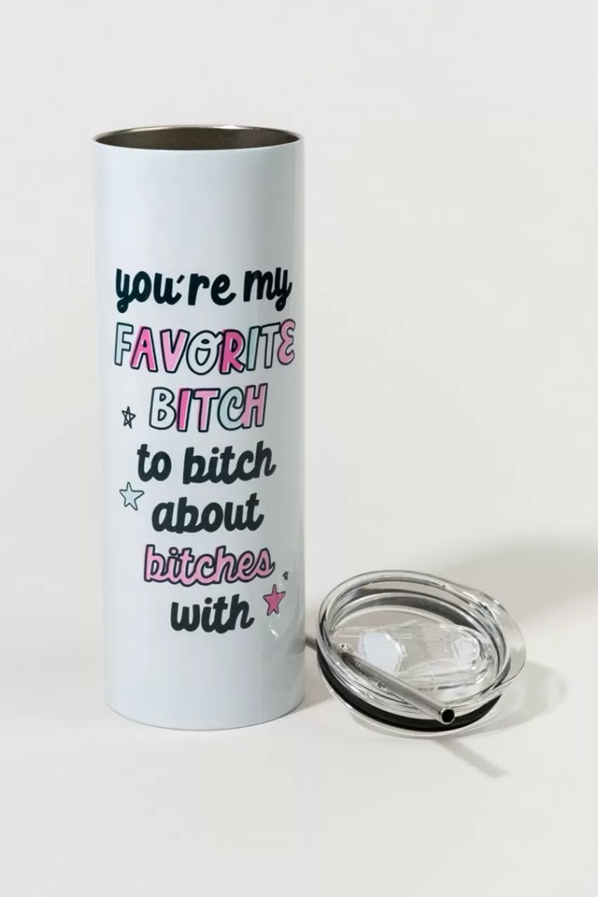 Francesca's Your My Favorite B*Tch Tumbler